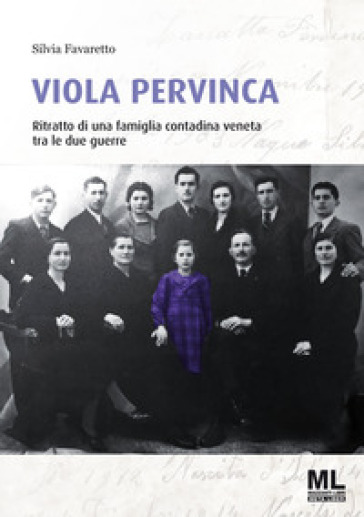 Viola pervinca. Ritratto di una famiglia contadina veneta tra le due guerre - Silvia Favaretto