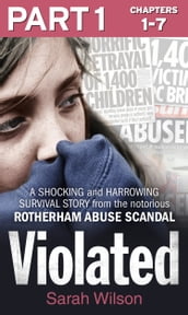 Violated: Part 1 of 3: A Shocking and Harrowing Survival Story from the Notorious Rotherham Abuse Scandal