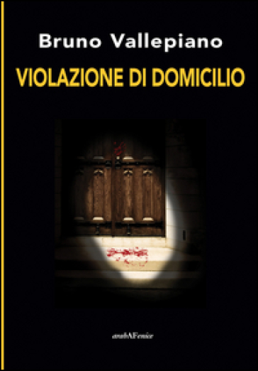 Violazione di domicilio - Bruno Vallepiano