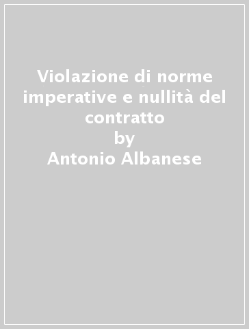 Violazione di norme imperative e nullità del contratto - Antonio Albanese