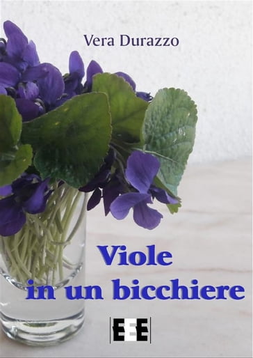 Viole in un bicchiere - Vera Durazzo