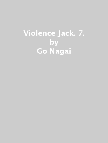 Violence Jack. 7. - Go Nagai