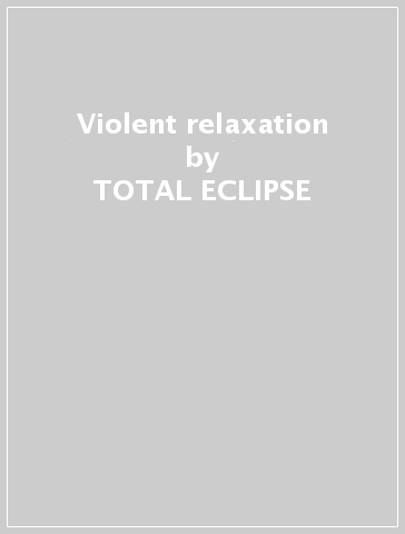 Violent relaxation - TOTAL ECLIPSE