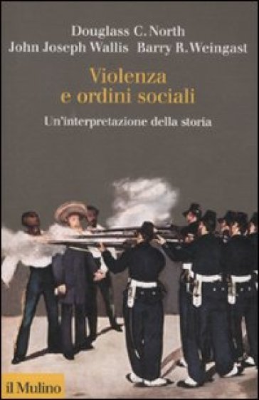 Violenza e ordini sociali. Un'interpretazione della storia - Barry R. Weingast - Douglass C. North - John J. Wallis