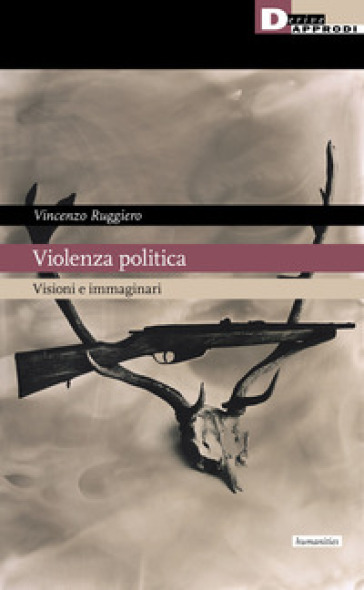 Violenza politica. Visioni e immaginario - Vincenzo Ruggiero