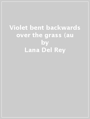 Violet bent backwards over the grass (au - Lana Del Rey