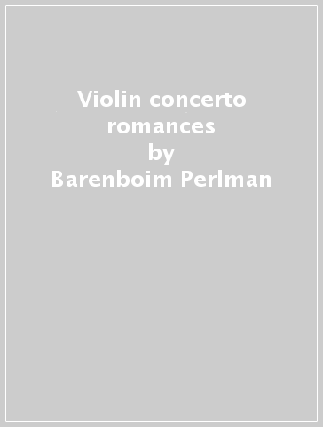 Violin concerto & romances - Barenboim Perlman