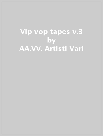 Vip vop tapes v.3 - AA.VV. Artisti Vari
