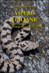 Vipere Italiane. Gli ultimi studi sulla sistematica, l ecologia e la storia naturale. Ediz. illustrata