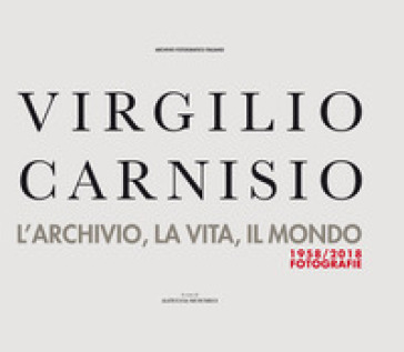 Virgilio Carnisio. L'archivio, la vita, il mondo. Ediz. illustrata