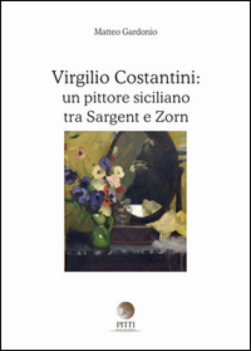 Virgilio Costantini: un pittore siciliano tra Sargent e Zorn. Ediz. illustrata - Matteo Gardonio