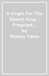 A Virgin For The Desert King / Pregnant With Her Royal Boss s Baby ¿ 2 Books in 1