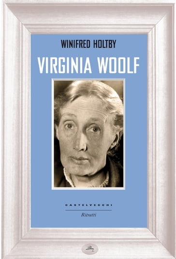 Virginia Woolf - Marion Shaw - Winifred Holtby