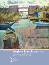 Virginio Bianchi (1899-1970). La vita e l