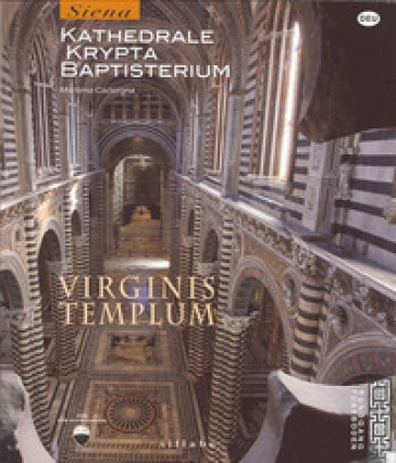 Virginis templum. Siena. Kathedrale, krypta, baptisterium - Marilena Caciorgna