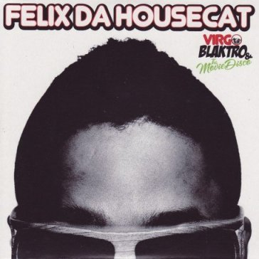 Virgo blaktro & the movie - Felix Da Housecat