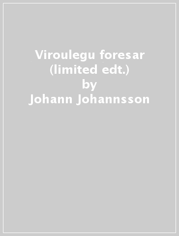 Viroulegu foresar (limited edt.) - Johann Johannsson