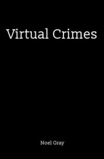 Virtual crimes - Noel Gray