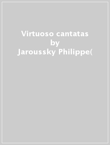 Virtuoso cantatas - Jaroussky Philippe(