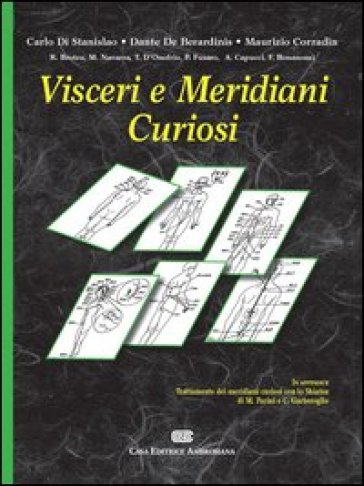 Visceri e meridiani curiosi - Carlo Di Stanislao - Dante De Berardinis - Maurizio Corradin