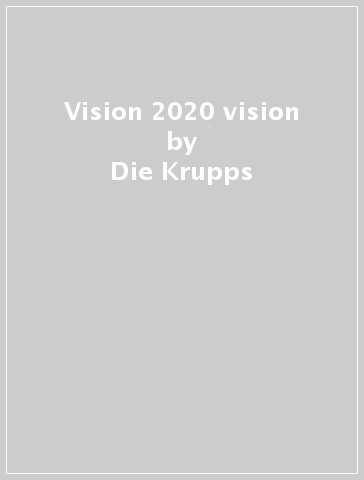 Vision 2020 vision - Die Krupps