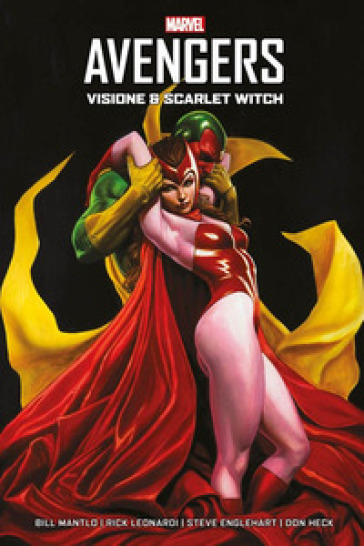 Visione & Scarlet Witch. Avengers - Bill Mantlo - Rick Leonardi - Steve Englehart - Don Heck