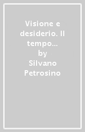 Visione e desiderio. Il tempo dell assenso