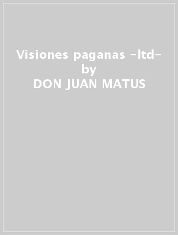 Visiones paganas -ltd- - DON JUAN MATUS