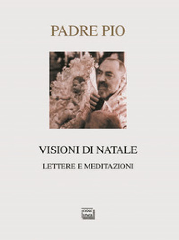 Visioni di Natale. Lettere e meditazioni - Pio da Pietrelcina (santo)