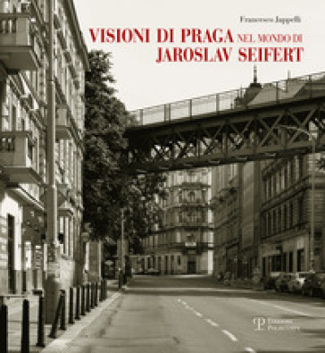 Visioni di Praga nel mondo di Jaroslav Seifert - Francesco Jappelli