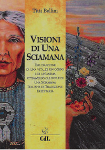 Visioni di una sciamana - Titti Bellini