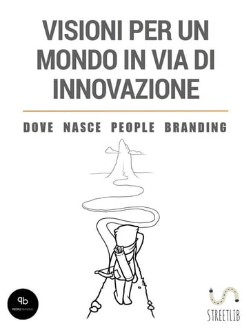 Visioni per un mondo in via di innovazione - Dove nasce People Branding - Cristiano Nordio - Gianluca Fiscato