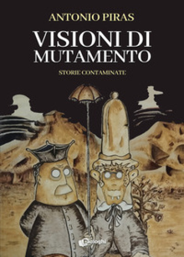 Visioni di mutamento. Storie contaminate - Antonio Piras