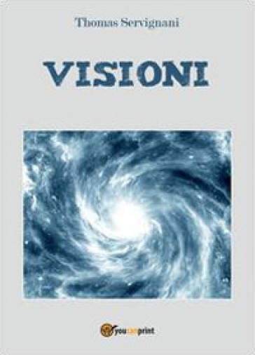 Visioni ovvero l'opera perfetta - Thomas Servignani