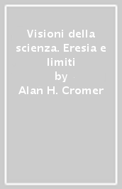 Visioni della scienza. Eresia e limiti