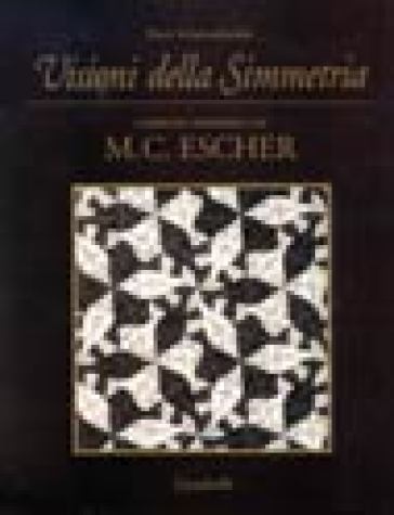 Visioni della simmetria. I disegni periodici di M. C. Escher - Doris Schattschneider