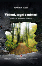 Visioni, sogni e misteri. Un viaggio nei luoghi dell anima