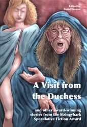 A Visit from the Duchess and Other Award-winning Stories from the Stringybark Speculative Fiction Award