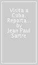 Visita a Cuba. Reportages sulla rivoluzione cubana e sull incontro con Che Guevara