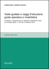 Visite guidate e viaggi d istruzione: guida operativa e modulistica. Contributi e strumenti per le Istituzioni Scolastiche dopo le Circolari MIUR n. 674...