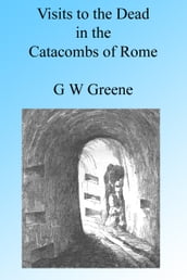 Visits to the Dead in the Catacombs of Rome, Illustrated