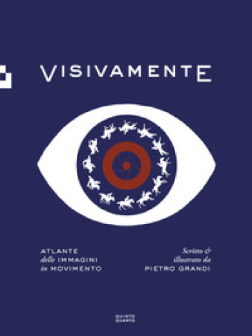 Visivamente. Atlante delle immagini in movimento. Ediz. illustrata - Pietro Grandi