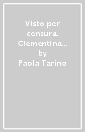 Visto per censura. Clementina Perone e Aurora Benna. Il Novecento nella storia di due donne. Con CD-ROM