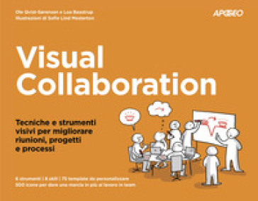 Visual collaboration. Tecniche e strumenti visivi per migliorare riunioni, progetti e processi - Ole Qvist-Sorensen - Loa Baastrup
