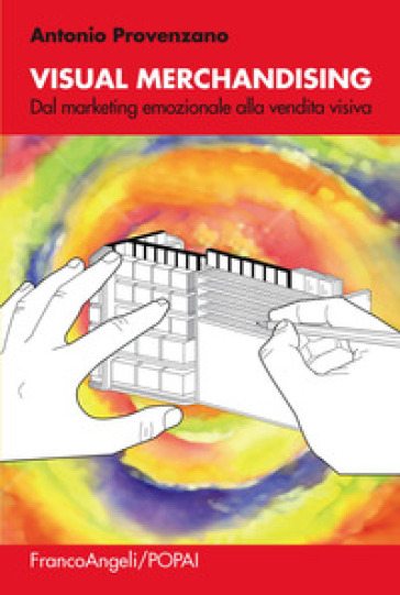 Visual merchandising. Dal marketing emozionale alla vendita visiva - Antonio Provenzano