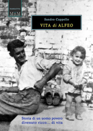 Vita di Alfeo. Storia di un uomo povero divenuto ricco... di vita - Sandro Cappello