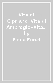 Vita di Cipriano-Vita di Ambrogio-Vita di Agostino