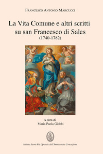 La Vita Comune e altri scritti su san Francesco di Sales (1740-1782) - Francesco Antonio Marcucci