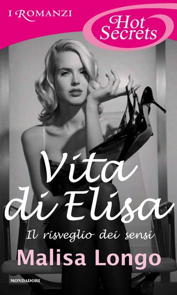 Vita di Elisa (Romanzi Hot Secrets) - Malisa Longo