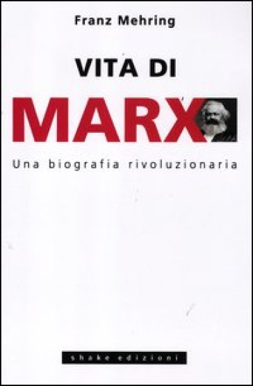 Vita di Marx. Una biografia rivoluzionaria - Franz Mehring | 